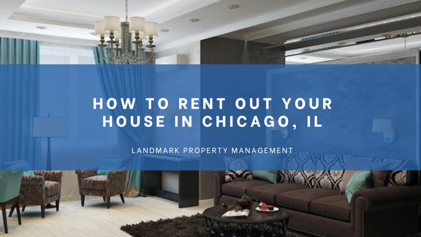 How to Rent Out Your House in Chicago IL